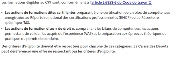 Les actions de formations éligibles au CPF comprennent les actions de formation de droit (ex. : bilan de compétences, épreuves du permis de conduire, actions permettant de valider les acquis de l'expérience (VAE)) et les actions de formation certificantes préparant à une certification ou un bloc de compétences figurant au RNCP ou au Répertoire Spécifique (RS)
